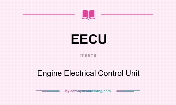 What does EECU mean? It stands for Engine Electrical Control Unit