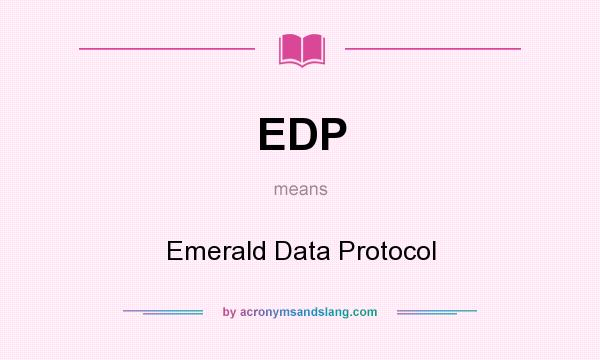 What does EDP mean? It stands for Emerald Data Protocol