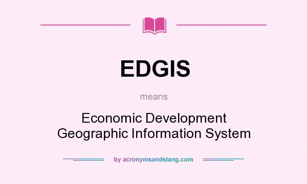 What does EDGIS mean? It stands for Economic Development Geographic Information System