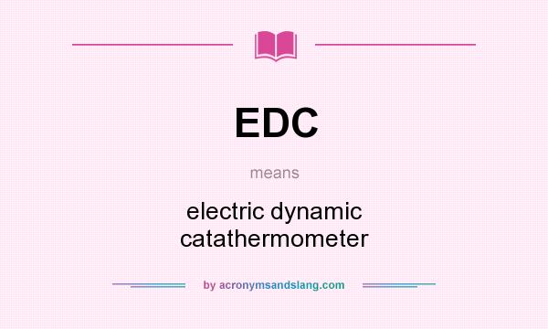 What does EDC mean? It stands for electric dynamic catathermometer