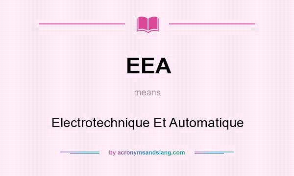 What does EEA mean? It stands for Electrotechnique Et Automatique