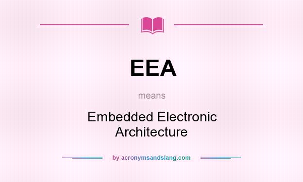 What does EEA mean? It stands for Embedded Electronic Architecture