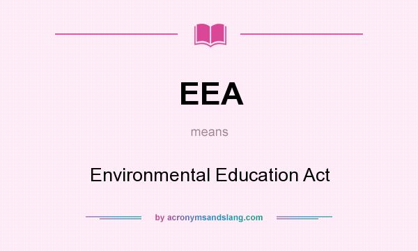 What does EEA mean? It stands for Environmental Education Act