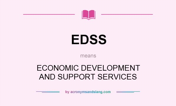 What does EDSS mean? It stands for ECONOMIC DEVELOPMENT AND SUPPORT SERVICES