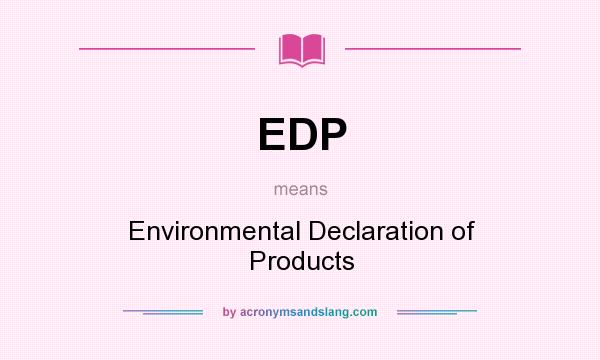 What does EDP mean? It stands for Environmental Declaration of Products