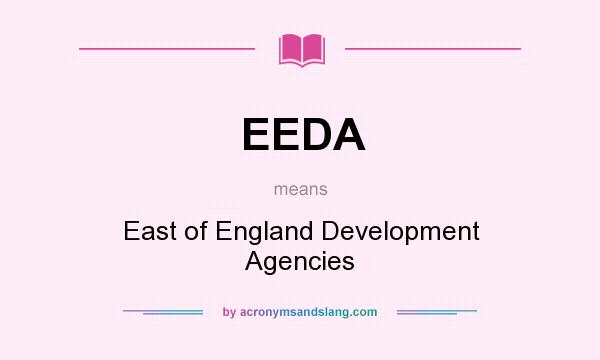 What does EEDA mean? It stands for East of England Development Agencies