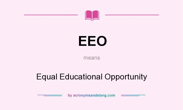What does EEO mean? It stands for Equal Educational Opportunity