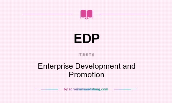 What does EDP mean? It stands for Enterprise Development and Promotion