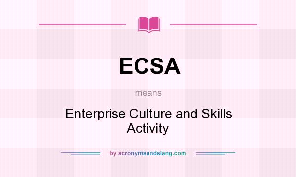 What does ECSA mean? It stands for Enterprise Culture and Skills Activity