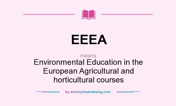 What does EEEA mean? It stands for Environmental Education in the European Agricultural and horticultural courses