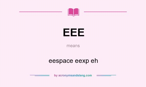 What does EEE mean? It stands for eespace eexp eh