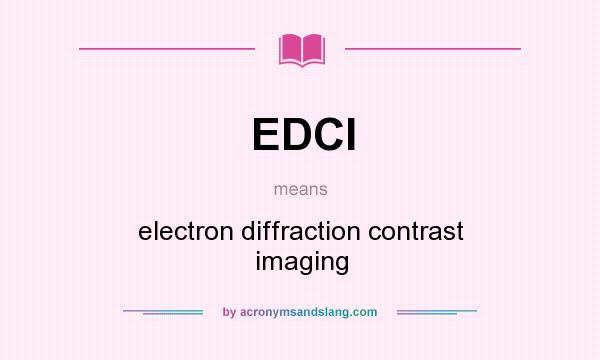 What does EDCI mean? It stands for electron diffraction contrast imaging