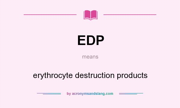 What does EDP mean? It stands for erythrocyte destruction products