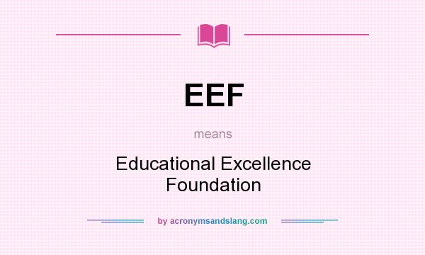 What does EEF mean? It stands for Educational Excellence Foundation