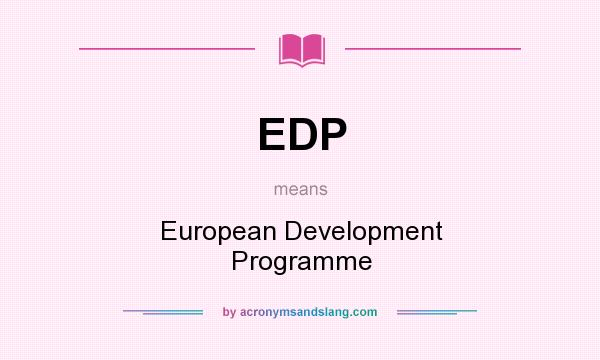 What does EDP mean? It stands for European Development Programme