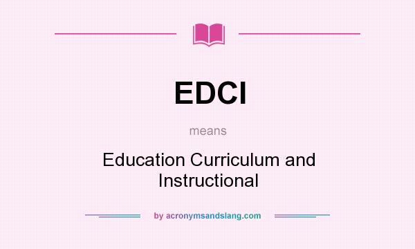 What does EDCI mean? It stands for Education Curriculum and Instructional