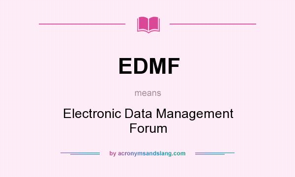 What does EDMF mean? It stands for Electronic Data Management Forum