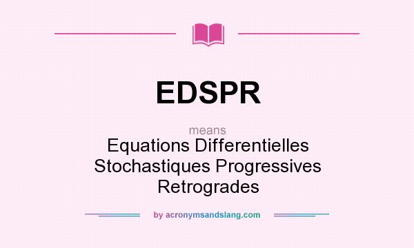 What does EDSPR mean? It stands for Equations Differentielles Stochastiques Progressives Retrogrades