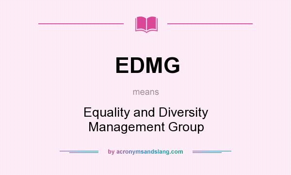 What does EDMG mean? It stands for Equality and Diversity Management Group