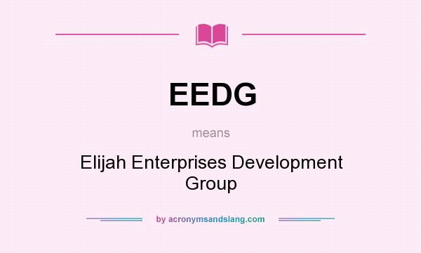 What does EEDG mean? It stands for Elijah Enterprises Development Group