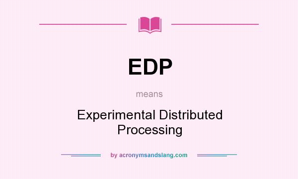 What does EDP mean? It stands for Experimental Distributed Processing
