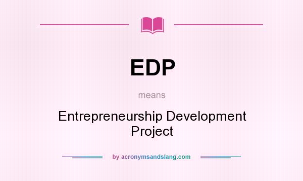 What does EDP mean? It stands for Entrepreneurship Development Project