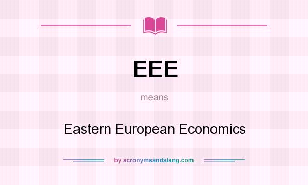 What does EEE mean? It stands for Eastern European Economics