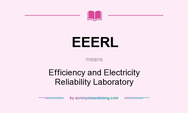What does EEERL mean? It stands for Efficiency and Electricity Reliability Laboratory