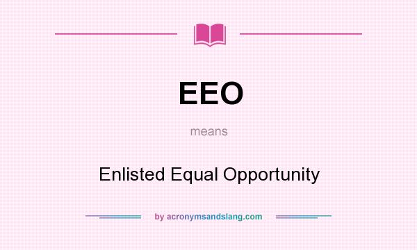 What does EEO mean? It stands for Enlisted Equal Opportunity