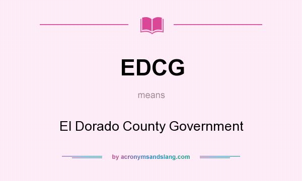 What does EDCG mean? It stands for El Dorado County Government