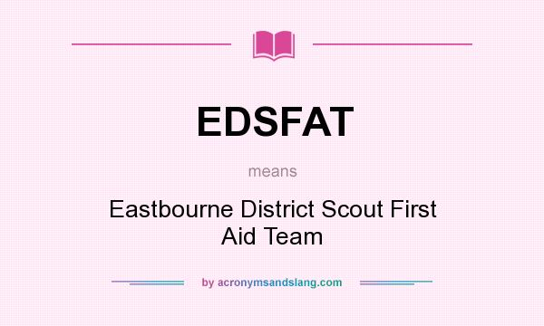 What does EDSFAT mean? It stands for Eastbourne District Scout First Aid Team