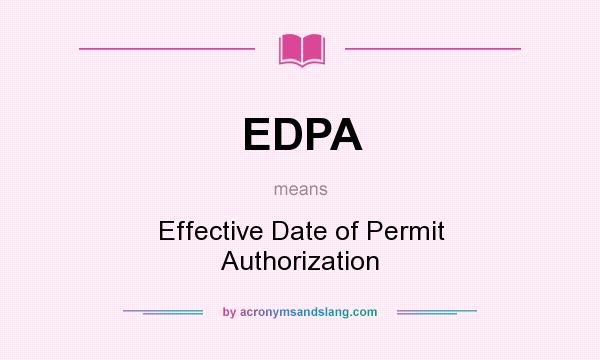 What does EDPA mean? It stands for Effective Date of Permit Authorization