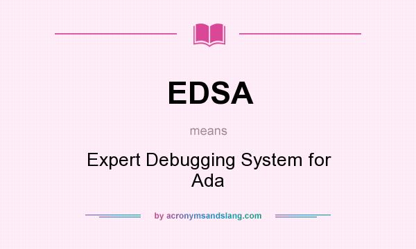 What does EDSA mean? It stands for Expert Debugging System for Ada