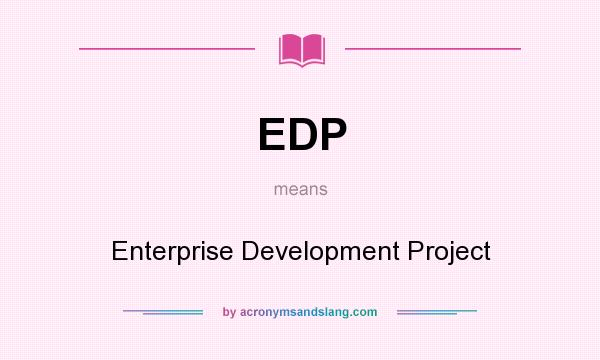 What does EDP mean? It stands for Enterprise Development Project