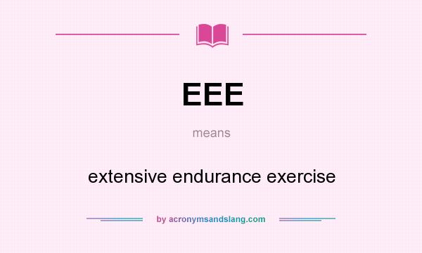 What does EEE mean? It stands for extensive endurance exercise