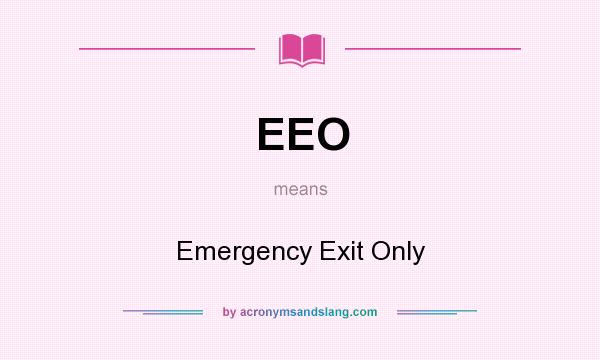 What does EEO mean? It stands for Emergency Exit Only