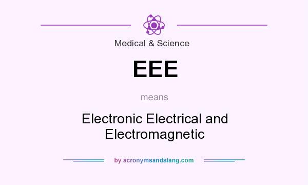 What does EEE mean? It stands for Electronic Electrical and Electromagnetic