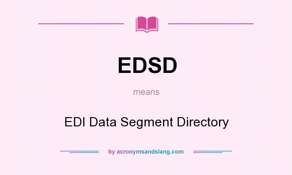 What does EDSD mean? It stands for EDI Data Segment Directory