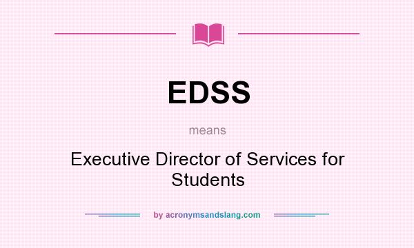 What does EDSS mean? It stands for Executive Director of Services for Students