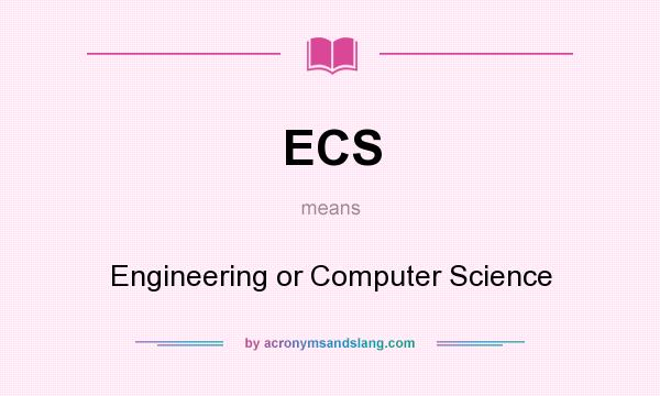 What does ECS mean? It stands for Engineering or Computer Science