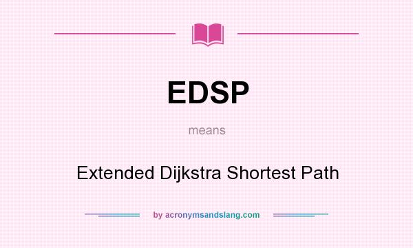What does EDSP mean? It stands for Extended Dijkstra Shortest Path