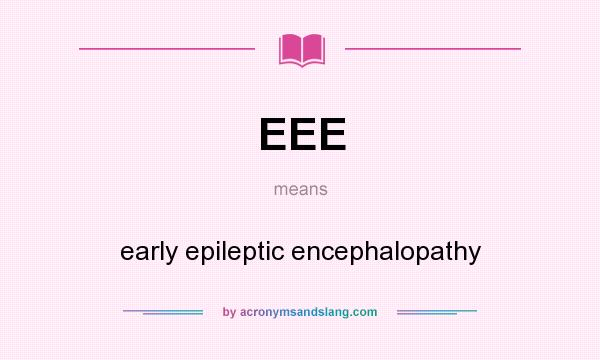 What does EEE mean? It stands for early epileptic encephalopathy