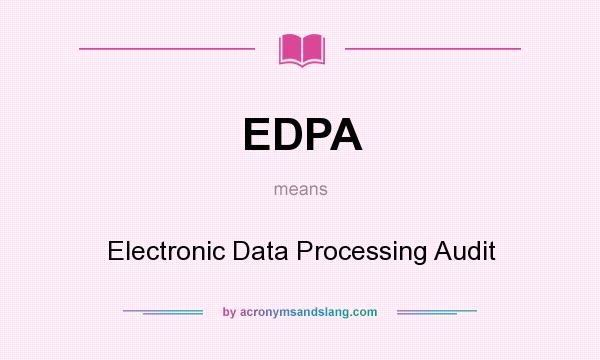 What does EDPA mean? It stands for Electronic Data Processing Audit