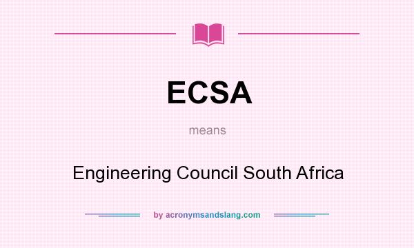 What does ECSA mean? It stands for Engineering Council South Africa