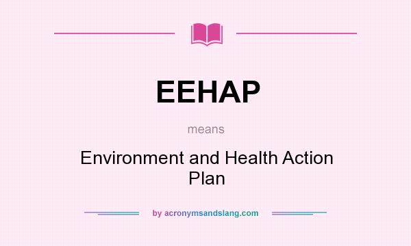 What does EEHAP mean? It stands for Environment and Health Action Plan