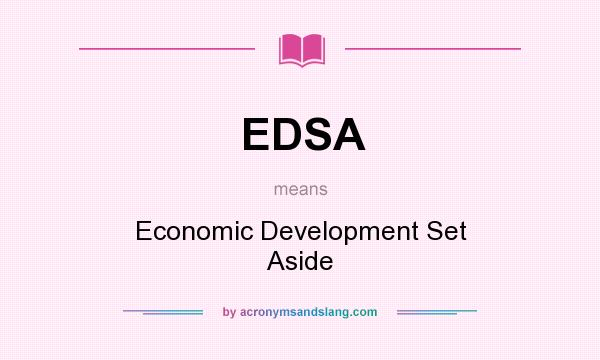 What does EDSA mean? It stands for Economic Development Set Aside