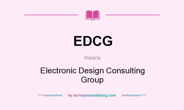 What does EDCG mean? It stands for Electronic Design Consulting Group