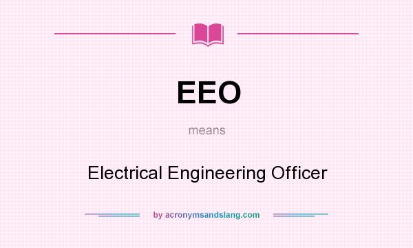 What does EEO mean? It stands for Electrical Engineering Officer