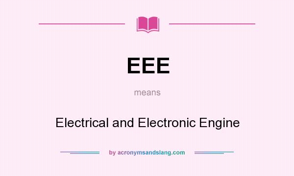 What does EEE mean? It stands for Electrical and Electronic Engine