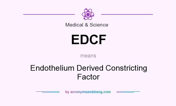 What does EDCF mean? It stands for Endothelium Derived Constricting Factor
